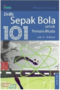 101 drills sepak bola untuk pemain muda usia 12 sampai 16 tahun / Malcolm Cook