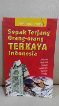 Sepak terjang orang-orang terkaya di indonesia/ Anif Punto Utomo