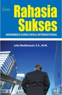 Rahasia sukses menembus dunia kerja internasional/Julie Medikawati