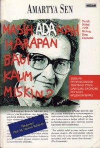 Masih adakah harapan bagi kaum miskin ?:sebuah perbincangan tentang etika dan ilmu ekonomi di fajar milenium baru = On Ethics and Economics / Amatya Sen ;Penerjemah :Rahmani Astuti
