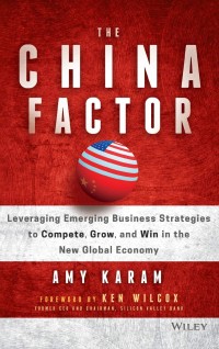 The China factor:leveraging emerging business strategies to compete grow and win in the new global economy/ Amy Karam