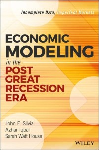 Economic modeling:in the post great recession era/ John Silvia;Azhar Iqbal House Sarah Watt