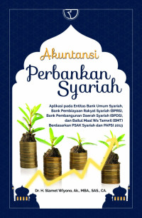 Akuntansi perbankan syariah: aplikasi pada entitas bank umum syariah bank pembiayaan rakyat syariah (BPRS) bank pembangunan daerah syariah (BPDS)... / Slamet Wiyono