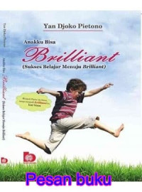 Anakku bisa brilliant: sukses belajar menuju briliant/Yan Djoko