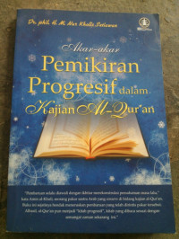 Akar-akar pemikiran progresif dalam kajian Al-Quran / Phil H.M Nur Kholis Setiawan