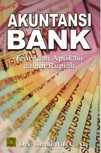 Akuntansi bank: teori dan aplikasi dalam rupiah/Ismail Sholihin