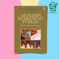 Analisis kebijakan publik:konsep teori dan aplikasi/ Ag.Subarsono