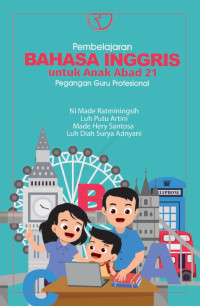 Pembelajaran bahasa Inggris untuk anak abad 21: pegangan guru profesional/ Ni Made Ratminingsih