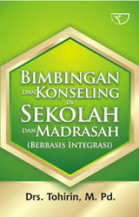 Image of Bimbingan dan Konseling di Sekolah dan Madrasah:berbasis integrasi / Tohirin