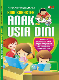 Image of Bina karakter anak usia dini: panduan orang tua dan guru dalam membentuk kemandirian dan kedisiplinan anak usia dini / Novan Ardy Wiyani;Editor:Rose Kusumaning Ratri