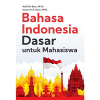 Bahasa indonesia dasar untuk mahasiswa / Adi B.W.Banu Et.All
