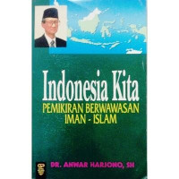Indonesia kita:pemikiran berwawasan iman-islam / Anwar Harjono