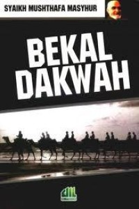 Bekal dalam perjalanan Dakwah / Syaikh Musthafa Mashur