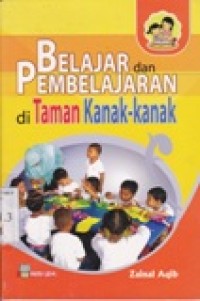 Belajar dan pembelajaran di taman kanak-kanak / Zainal Aqib