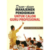 Dasar-dasar manajemen pendidikan untuk calon guru profesional / Suklani