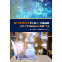 Dinamika pendidikan dan era revolusi industri 4.0 / A.A Ketut Jelantik
