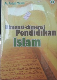 Dimensi-dimensi pendidikan islam / A.Fatah Yasin