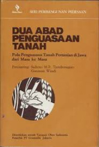 Dua abad penguasaan tanah:pola penguasaan tanah pertanian di jawa dari masa ke masa/Sediono M.P Tjondronegoro;Gunawan Wiradi