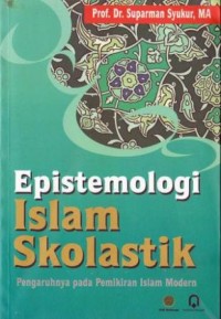 Epistemologi Islam Skolastik:Pengaruhnya pada pemikiran islam/