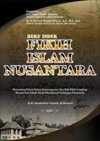 Buku induk fikih islam nusantara: mencakup fatwa-fatwa kontemporer dan bab fikih lengkap berdasarkan kitab-kitab mutabarah kalangan pesantren / Imaduddin Utsman Al-Bantanie