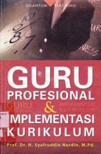 Guru profesional & implementasi kurikulum / H.Syafruddin Nurdin Et.Al.