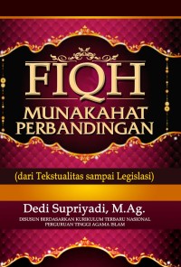 Fiqh Munakahat Perbandingan:dari Tekstualitas Sampai Legislasi/Supriyadi;Dedi