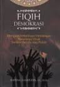 Fiqih demokrasi:menguak kekeliruan haramnya umat terlibat pemilu dan politik/ Rapung Samuddin