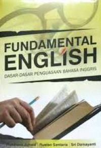 Fundamental english :dasar-dasar penguasaan bahasa inggris/ Rusdiana Junaid Dkk