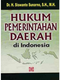 Hukum pemerintahan daerah di Indonesia/Siswanto Sunarno