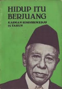 Hidup itu berjuang 75 tahun / Kasman Singodimedjo
