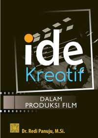 Ide kreatif dalam prodksi film/ Redi Panuju