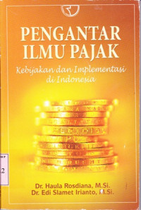 Pengantar ilmu pajak:kebijakan dan implementasi di indonesia / Haula Rosdiana