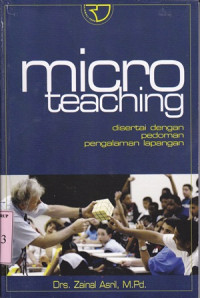 Micro teaching:disertai dengan pedoman pengalaman lapangan/Zainal Asri