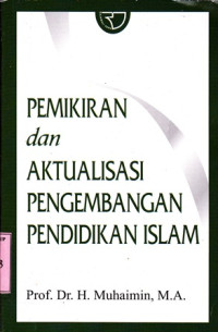 Pemikiran dan Aktualisasi Pengembangan Pendidikan Islam / Muhaimin