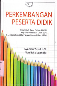 Perkembangan Peserta Didik:mata kuliah dasar profesi (MKDP) bagi para mahasiswa calon guru di lembaga pendidikan tenaga kependidikan (LPTK)/Nani M Sugandi