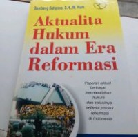 Aktualita hukum dalam era reformasi / Bambang Sutiyoso