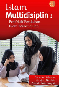 Islam multidisiplin: perspektif pemikiran islam berkemajuan/ Asbullah Muslim;Sirajun Nasihin;Abdul Haris Rasyidi
