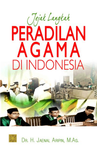 Jejak langkah peradilan agama di Indonesia/Jaenal Aripin