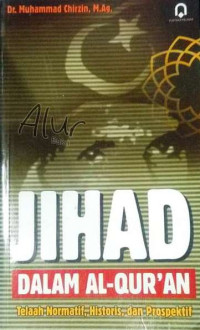 Jihad dalam Al-Quran: telaah normatif historis dan prospektif/ Muhammad Chirzin