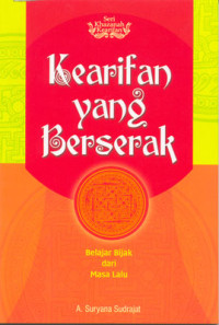 Kearifan yang berserak:belajar bijak dari masa lalu / A.Suryana Sudrajat