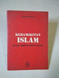 Kebangkitan Islam: Di Mata Seorang Sarjana Barat = Return of Islam/Bernard Lewis