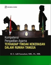 Kompetensi pengadilan agama terhadap tindak kekerasan dalam rumah tangga/ U.Adil Samadani