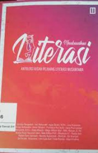Membumikan literasi: antologi kisah pejuang literasi nusantara / Hardita Pangestuti Et.All;Editor:Ali Munir S.