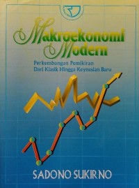 Makroekonomi modern:perkembangan pemikiran dari klasik hingga keynesian baru / Sadono Sukirno