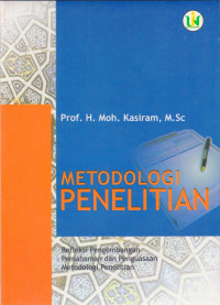Metodologi penelitian:refleksi pengembangan pemahaman dan penguasaan metodologi penelitian / Moh.Kasiram