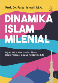 Dinamika islam milenial / Faisal Ismail;Editor:Yus R.