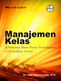 Manajemen kelas: aplikasinya dalam proses pembelajaran di pendidikan formal/I Gusti Ketut Arya Sunu