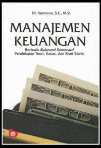 Manajemen keuangan:berbasis balanced scorecard pendekatan teori kasus dan riset bisnis/Harmono