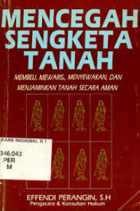 Mencegah sengketa tanah:membeli mewarisi menyewakan dan mnejaminkan tanah secara aman/ Effendi Perangin