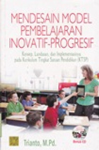 Mendesain model pembelajaran inovatif-progresif / Trianto